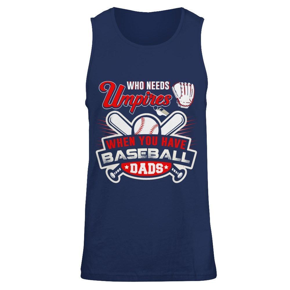 Who Needs Umpires When You Have Baseball Dads-T-Shirt & Hoodie-Unisex Tank-Navy