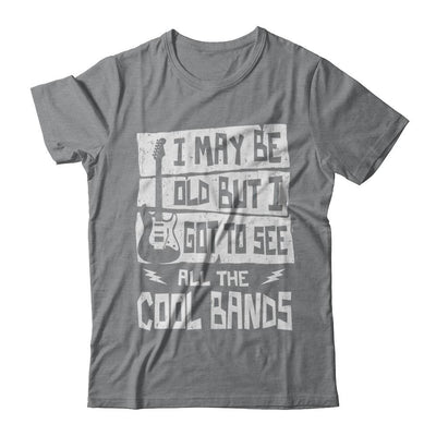 I May Be Old But I Got To See All The Cool Bands Guitar-T-Shirt & Hoodie-