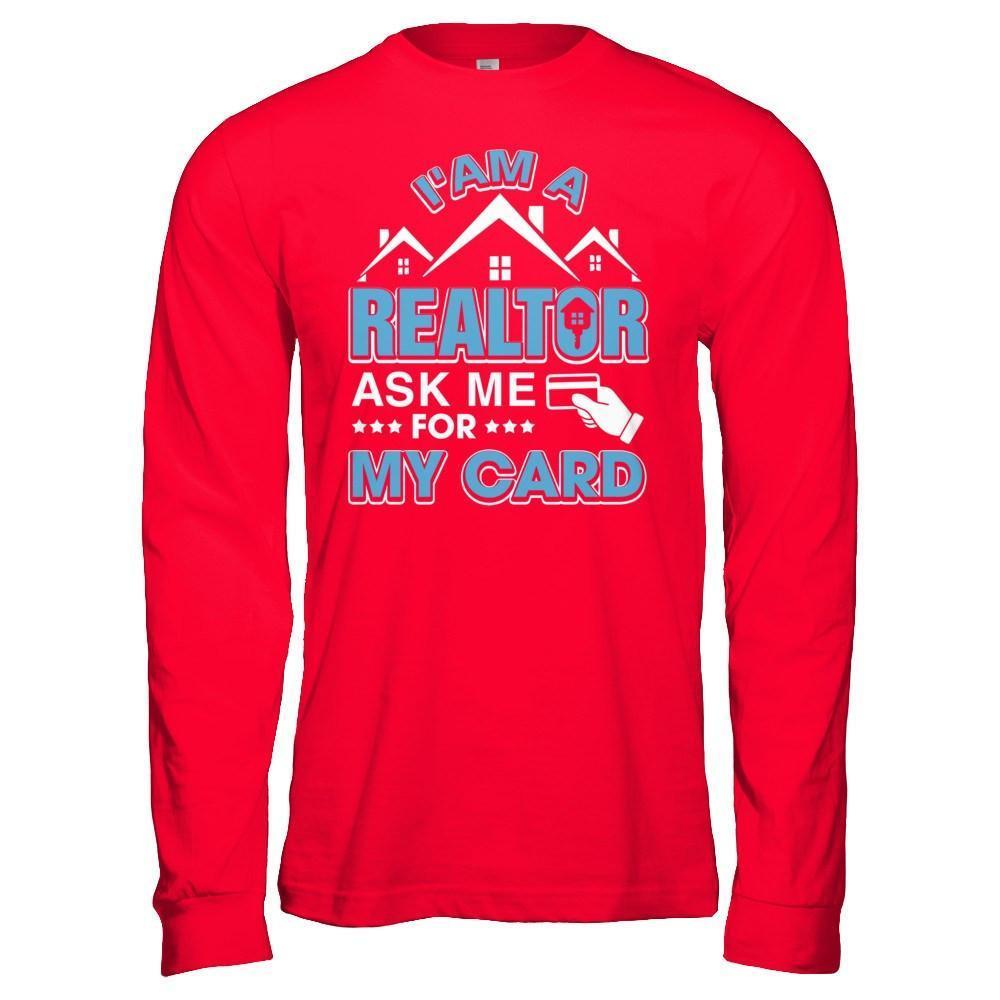 I'm A Realtor Ask Me For My Card-T-Shirt & Hoodie-Long Sleeve T-Shirt-Red
