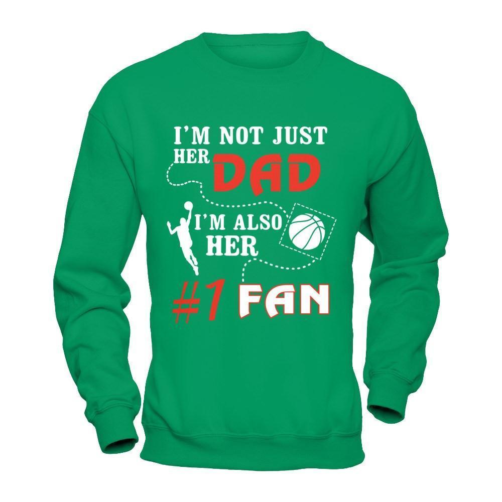 I'm Not Just Her Dad I'm Also Her Fan Basketball Dad-T-Shirt & Hoodie-Crewneck Sweatshirt-Irish Green