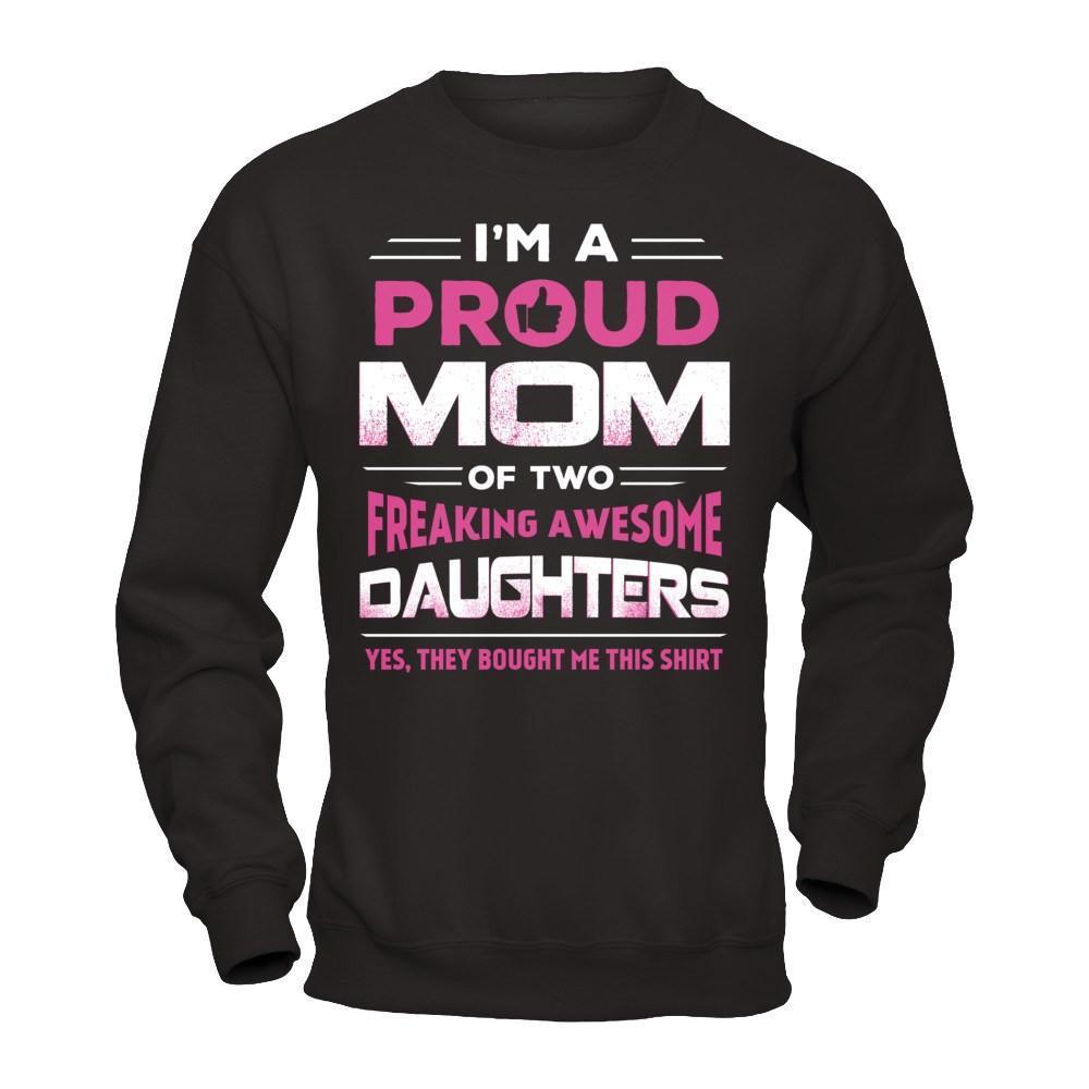 I'm Proud Mom Of Two Freaking Awesome Daughters-T-Shirt & Hoodie-Crewneck Sweatshirt-Black