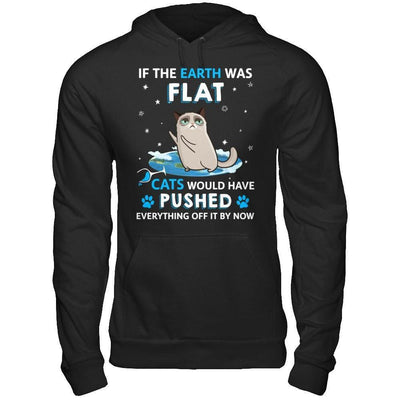 If The Earth Was Flat Cats Would Have Pushed Everything Off-T-Shirt & Hoodie-Pullover Hoodie-Black
