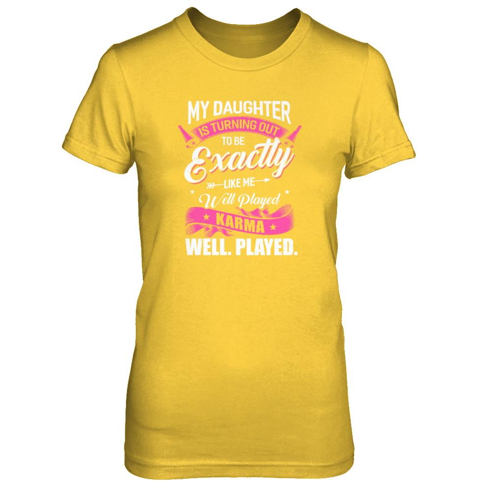 My Daughter Is Turning Out To Be Exactly Like Me Mom-T-Shirt & Tank Top-Women's T-Shirt-Daisy