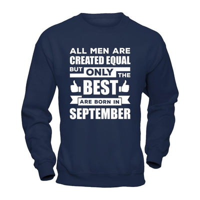 All Men Are Created Equal But Only The Best Are Born In September-T-Shirt & Hoodie-Crewneck Sweatshirt-Navy