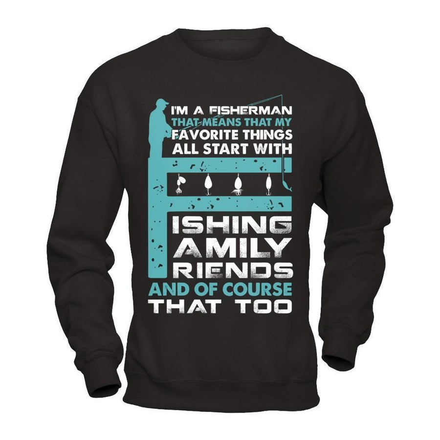 Fisherman My Favorite Things All Start With Fishing Family Friend-T-Shirt & Hoodie-Crewneck Sweatshirt-Black