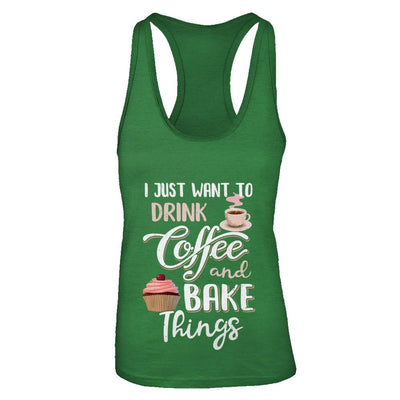 Funny I Just Want To Drink Coffee And Bake Things-T-Shirt & Tank Top-Women's Ideal Racerback Tank-Kelly Green