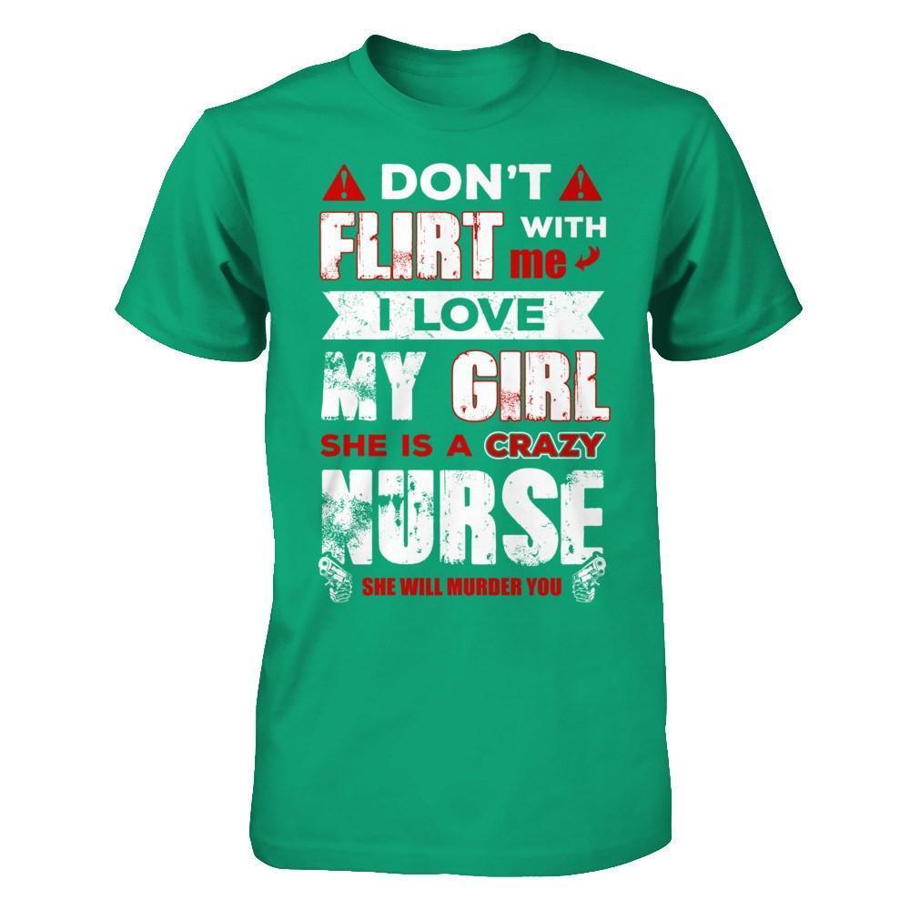 Don't Flirt With Me I Love My Girl She Is A Crazy Nurse-T-Shirt & Hoodie-