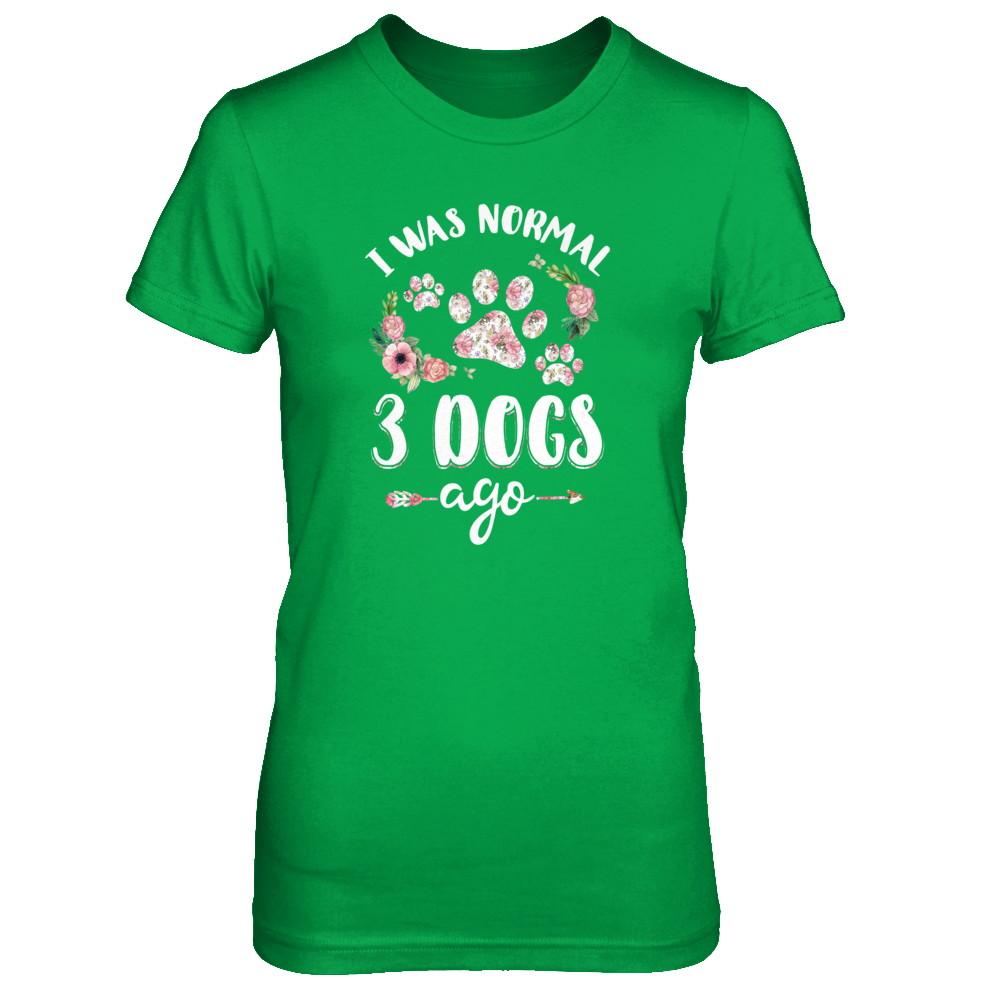 I Was Normal Three Dogs Ago-T-Shirt & Tank Top-Women's T-Shirt-Irish Green