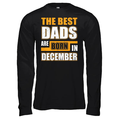 The Best Dads Are Born In December-T-Shirt & Hoodie-Long Sleeve T-Shirt-Black