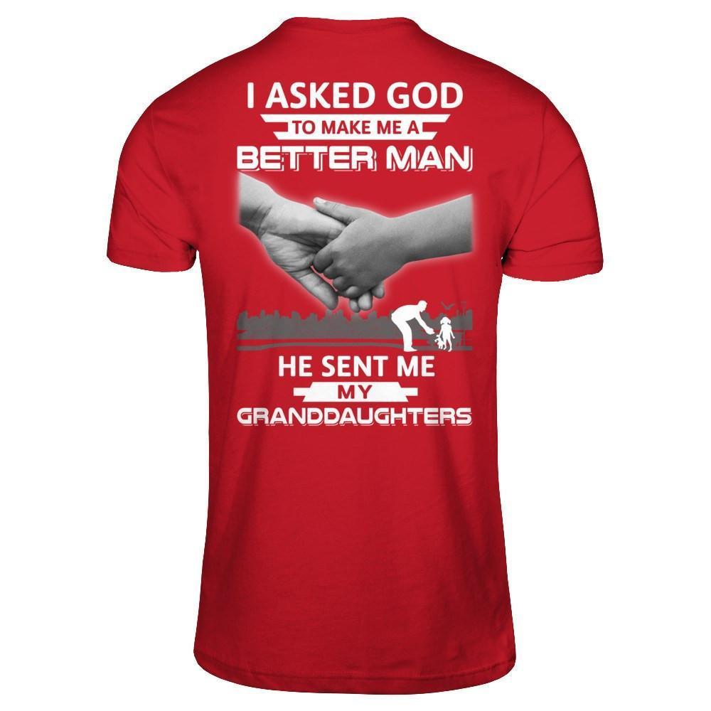 I Asked God To Make Me A Better Man He Sent Me My Granddaughters-T-Shirt & Hoodie-Classic T-Shirt-Red
