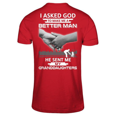 I Asked God To Make Me A Better Man He Sent Me My Granddaughters-T-Shirt & Hoodie-Classic T-Shirt-Red