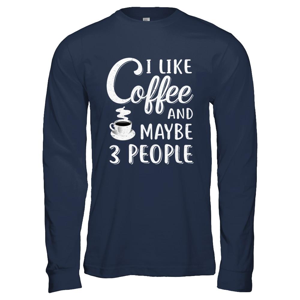I Like Coffee And Maybe 3 People-T-Shirt & Hoodie-Long Sleeve T-Shirt-Navy