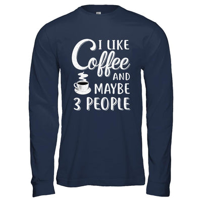 I Like Coffee And Maybe 3 People-T-Shirt & Hoodie-Long Sleeve T-Shirt-Navy