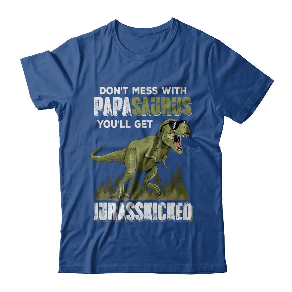 Don't Mess With Papasaurus You'll Get Jurasskicked-T-Shirt & Hoodie-Classic T-Shirt-Royal