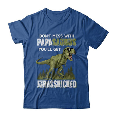 Don't Mess With Papasaurus You'll Get Jurasskicked-T-Shirt & Hoodie-Classic T-Shirt-Royal