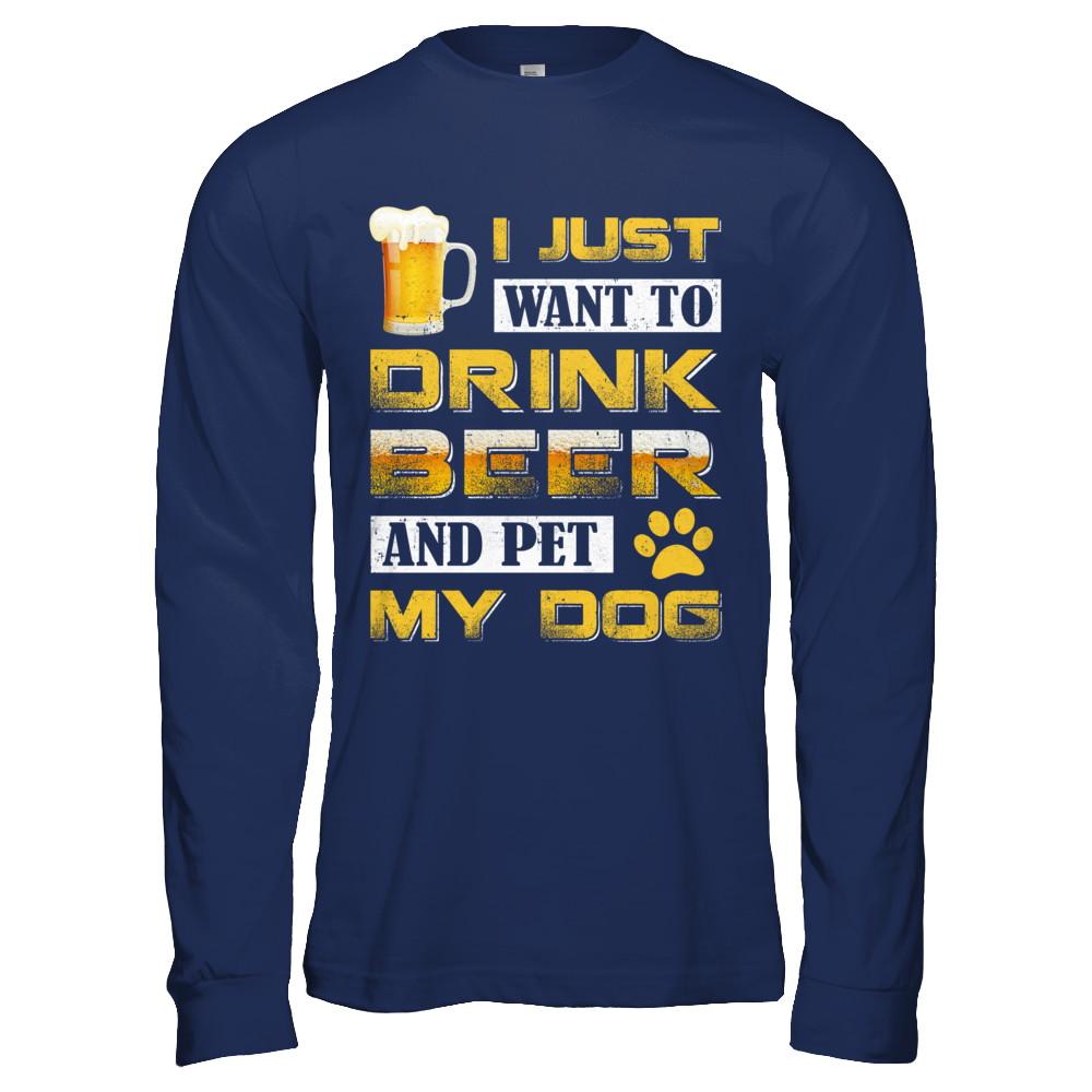 I Just Want To Drink Beer And Pet My Dog-T-Shirt & Hoodie-Long Sleeve T-Shirt-Navy