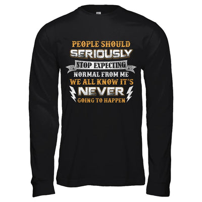 People Should Seriously Stop Expecting Normal From Me-T-Shirt & Hoodie-Long Sleeve T-Shirt-Black