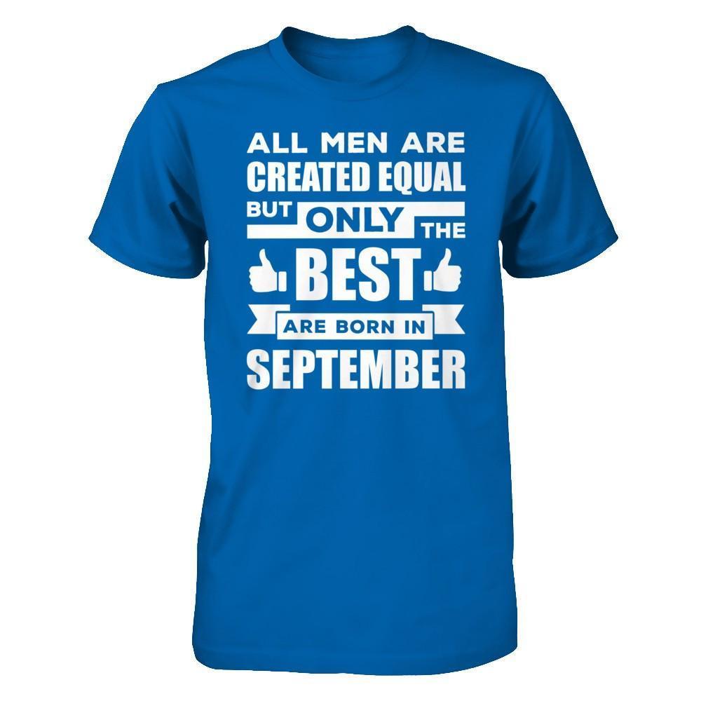 All Men Are Created Equal But Only The Best Are Born In September-T-Shirt & Hoodie-Classic T-Shirt-Royal