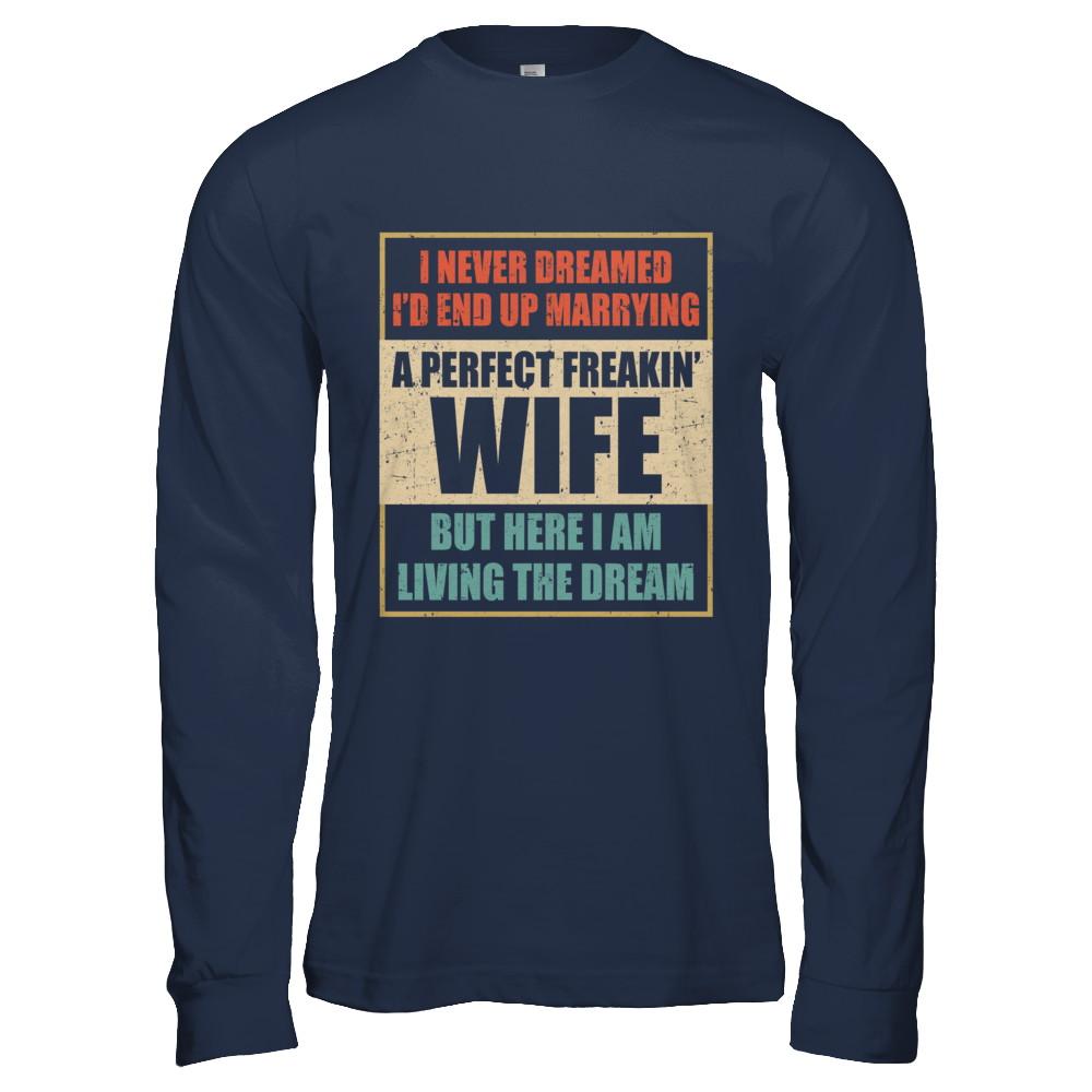 Vintage I Never Dreamed Id End Up Marrying A Perfect Wife-T-Shirt & Hoodie-Long Sleeve T-Shirt-Navy