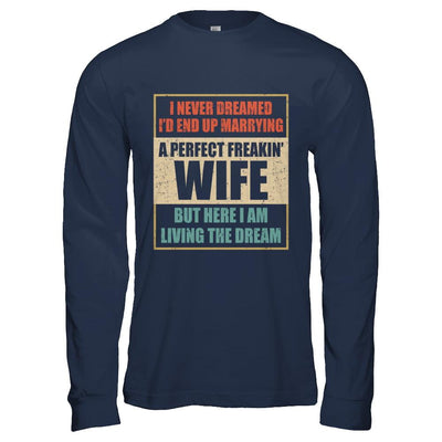 Vintage I Never Dreamed Id End Up Marrying A Perfect Wife-T-Shirt & Hoodie-Long Sleeve T-Shirt-Navy