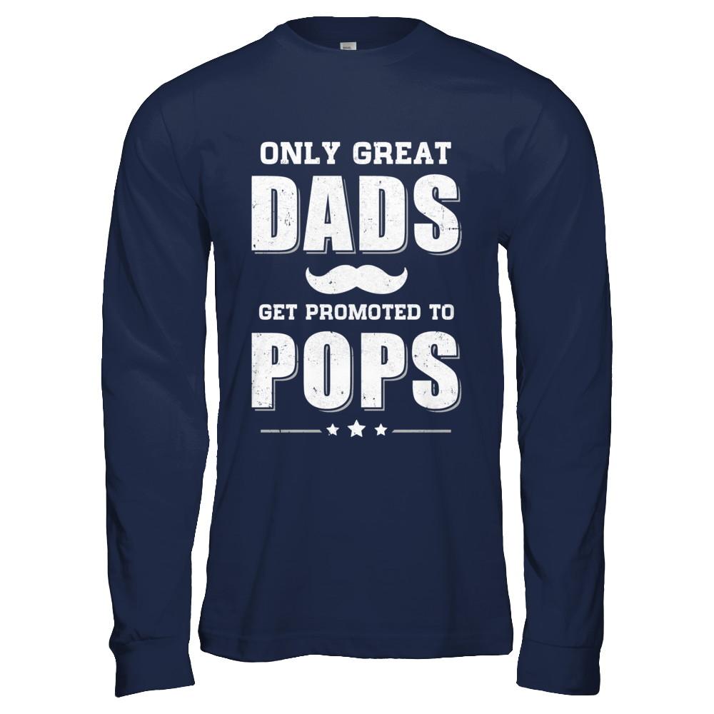 Only Great Dads Get Promoted To Pops Fathers Day-T-Shirt & Hoodie-Long Sleeve T-Shirt-Navy