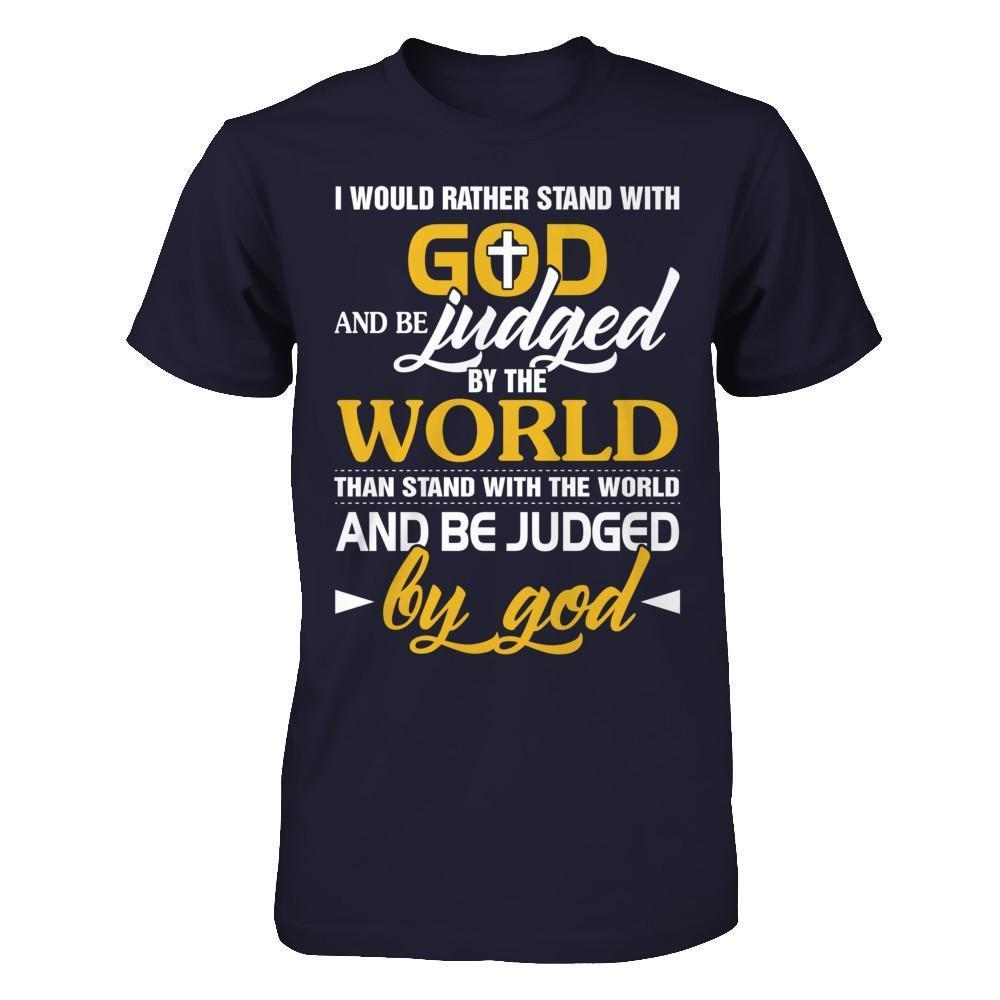 I Would Rather Stand With God And Be Judged By The World-T-Shirt & Hoodie-Premium T-Shirt-Midnight Navy