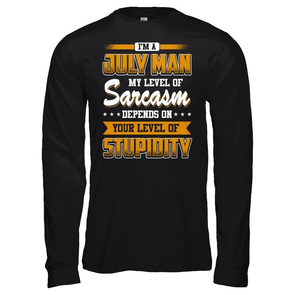 I Am A July Man My Level Of Sarcasm Depends On Your Level Of Stupidity-T-Shirt & Hoodie-Long Sleeve T-Shirt-Black