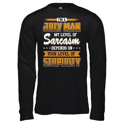 I Am A July Man My Level Of Sarcasm Depends On Your Level Of Stupidity-T-Shirt & Hoodie-Long Sleeve T-Shirt-Black