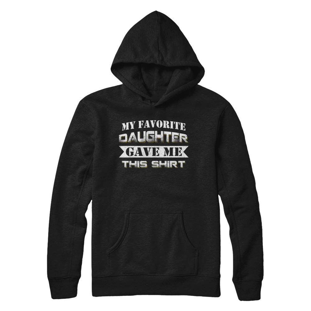 My Favorite Daughter Gave Me This-T-Shirt & Hoodie-Pullover Hoodie-Black