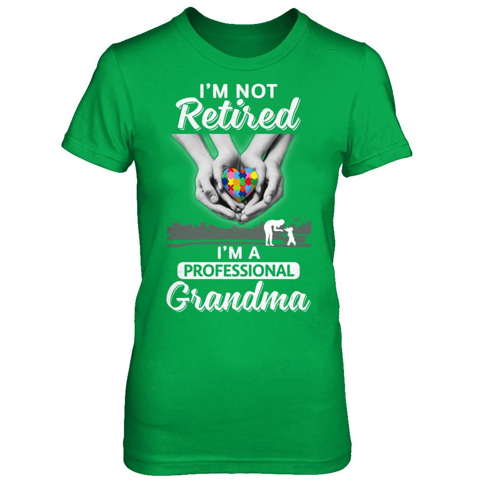 I'm Not Retired I'm A Professional Grandma Autism-T-Shirt & Hoodie-Women's T-Shirt-Irish Green