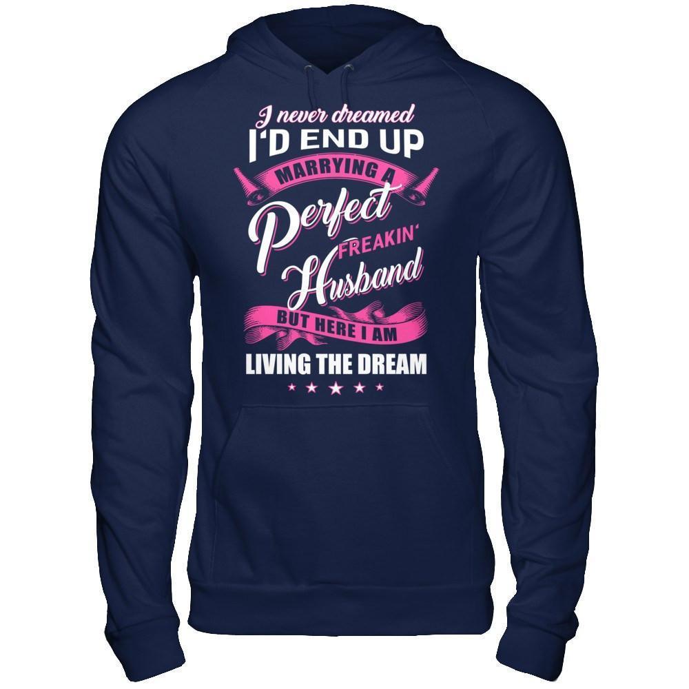 I Never Dreamed I'd End Up Marrying A Perfect Freakin' Husband-T-Shirt & Hoodie-Pullover Hoodie-Navy