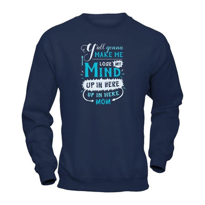 Y'all Gonna Make Me Lose My Mind Up In Here Mom-T-Shirt & Hoodie-Crewneck Sweatshirt-Navy