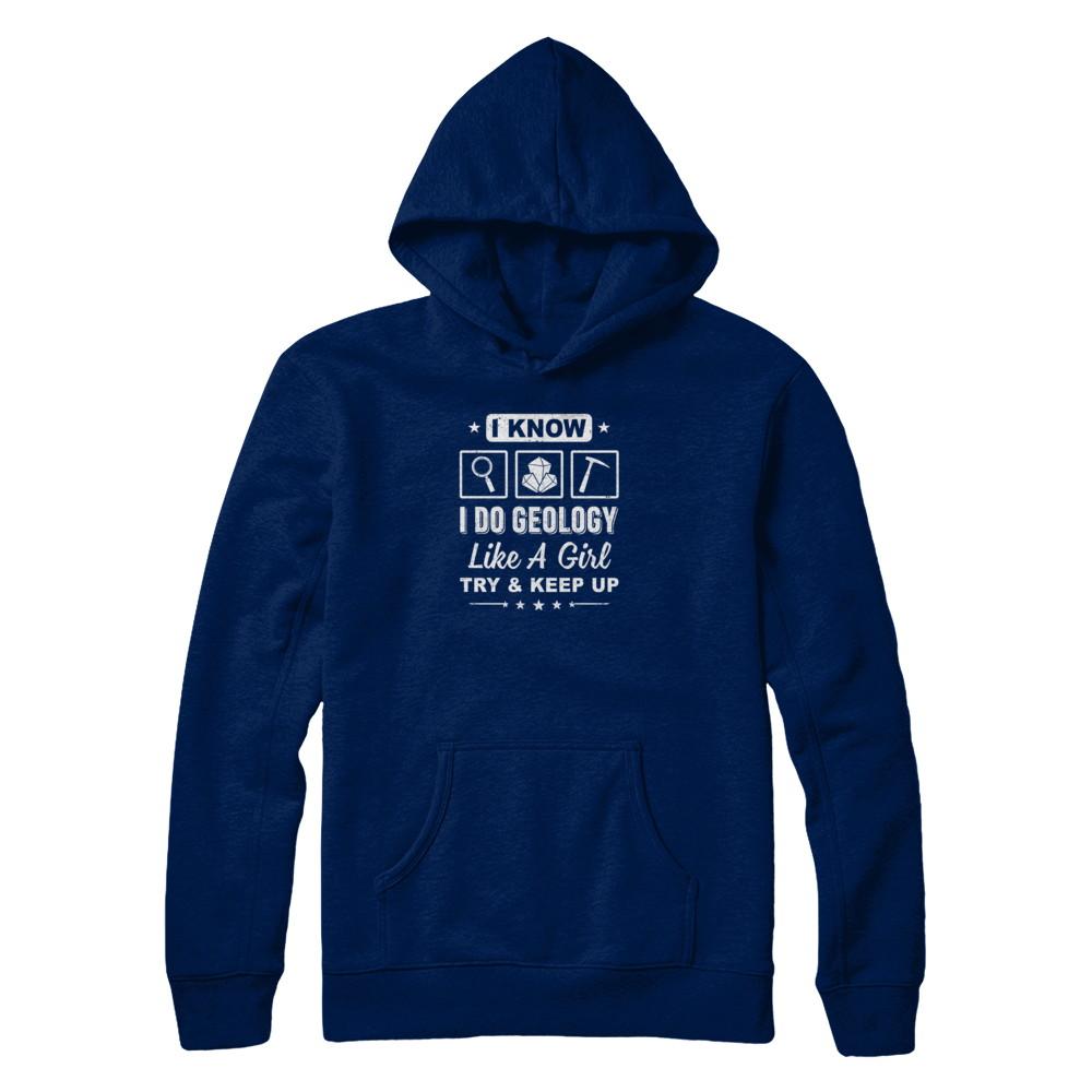I Know I Do Geology Like A Girl Try And Keep Up-T-Shirt & Tank Top-Pullover Hoodie-Navy