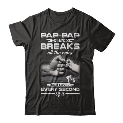 Pap-Pap One Who Breaks All The Rules And Loves Every Second Of It-T-Shirt & Hoodie-Premium T-Shirt-Black