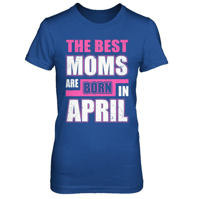 The Best Moms Are Born In April-T-Shirt & Hoodie-Women's T-Shirt-Royal