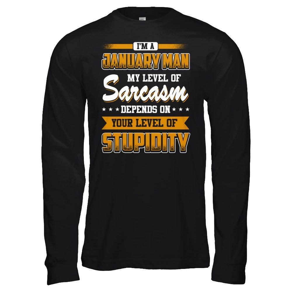 I Am A January Man My Level Of Sarcasm Depends On Your Level Of Stupidity-T-Shirt & Hoodie-Long Sleeve T-Shirt-Black