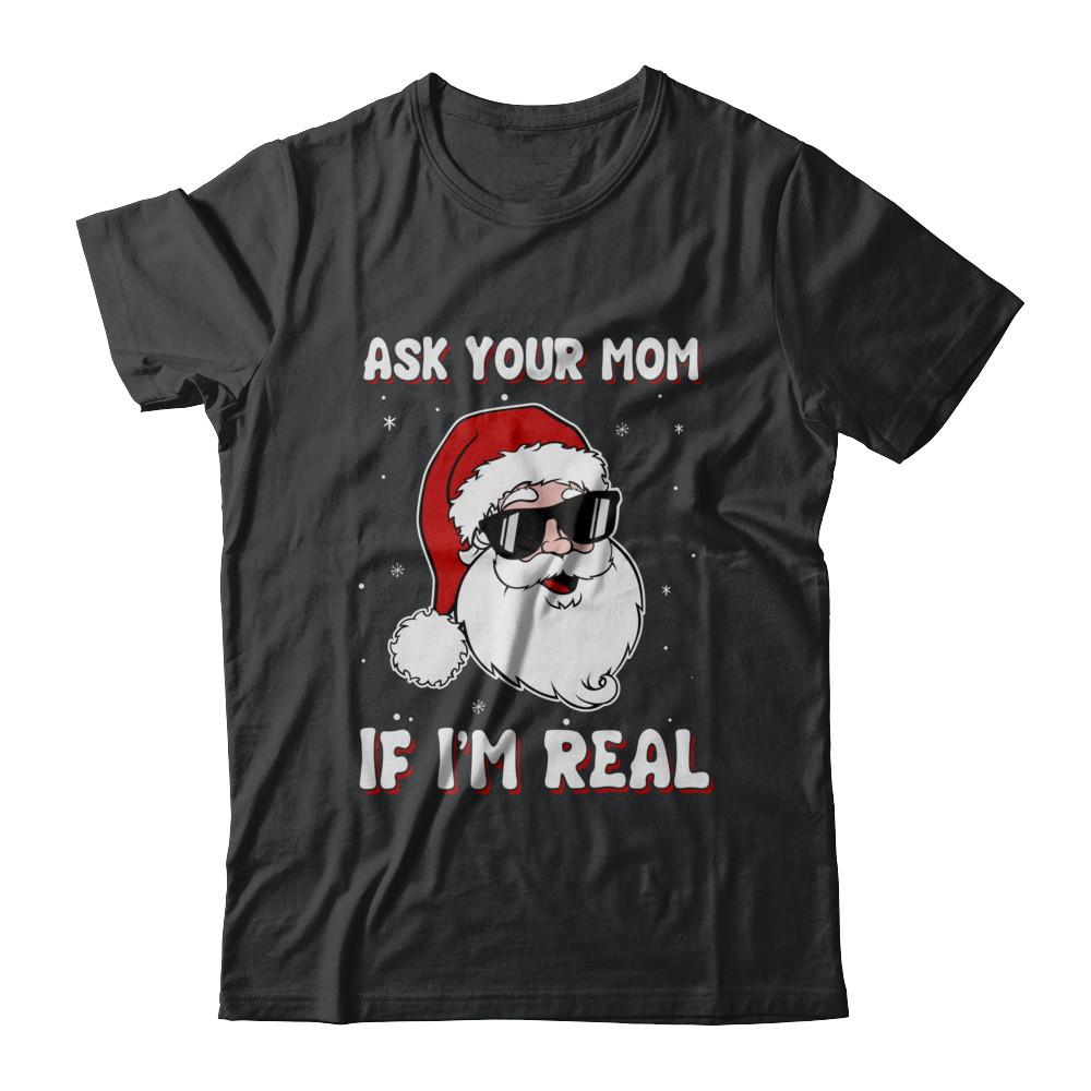 Ask Your Mom If I'm Real Santa Claus Funny Christmas