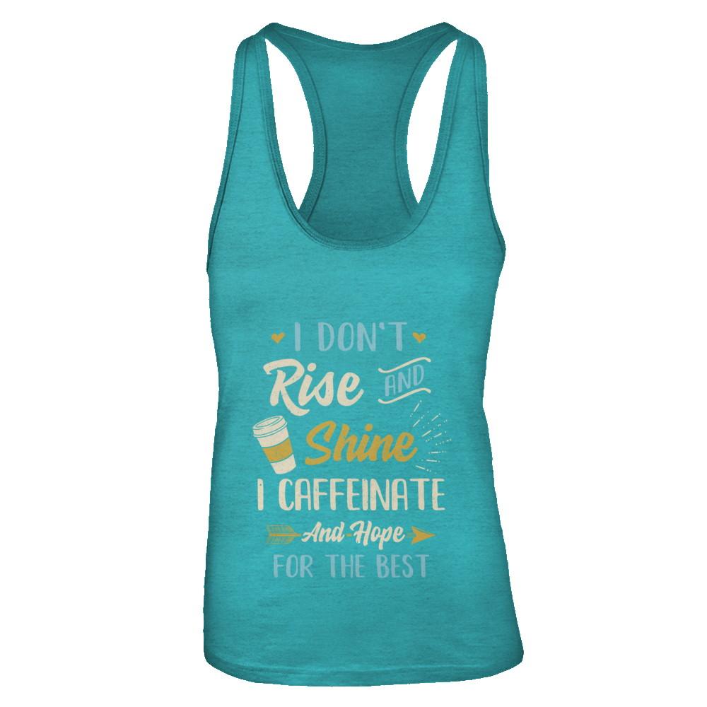 I Don't Rise And Shine I Caffeinate Hope For The Best-T-Shirt & Tank Top-Women's Ideal Racerback Tank-Tahiti Blue