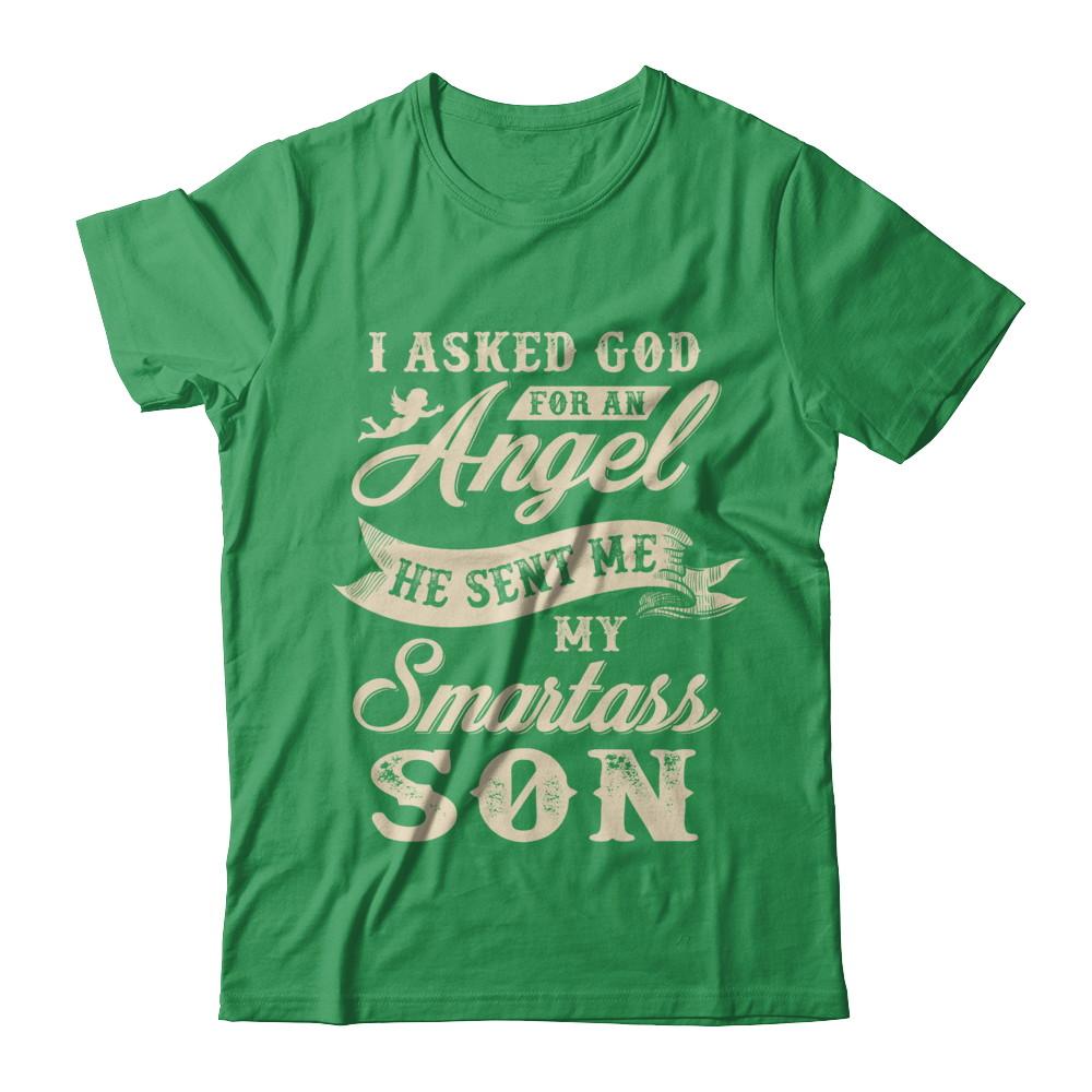 I Asked God For An Angel He Sent Me My Smartass Son-T-Shirt & Hoodie-Premium T-Shirt-Kelly Green