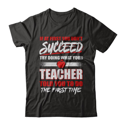 If At First You Don't Succeed Try Doing What Your Teacher-T-Shirt & Hoodie-Premium T-Shirt-Black