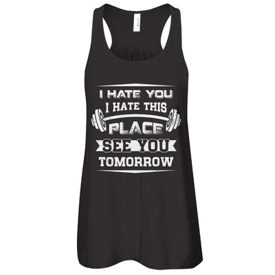 I Hate You This Place See You Tomorrow Gym Lifting-T-Shirt & Tank Top-Women's Flowy Racerback Tank-Black