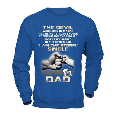 I Whispered In The Devil's Ear I Am The Storm Single Dad-T-Shirt & Hoodie-Crewneck Sweatshirt-Royal