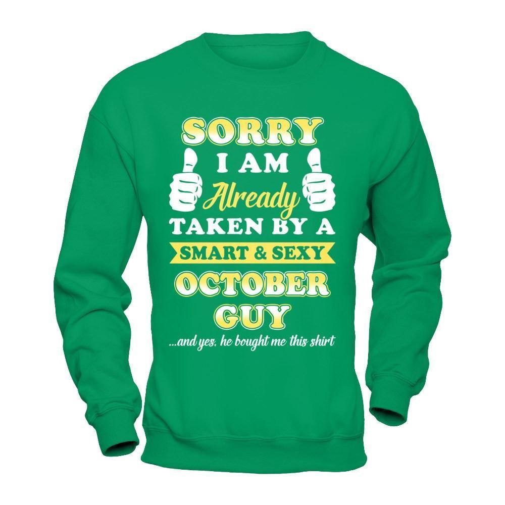 Sorry I Am Already Taken By Smart Sexy October Guy-T-Shirt & Hoodie-Crewneck Sweatshirt-Irish Green