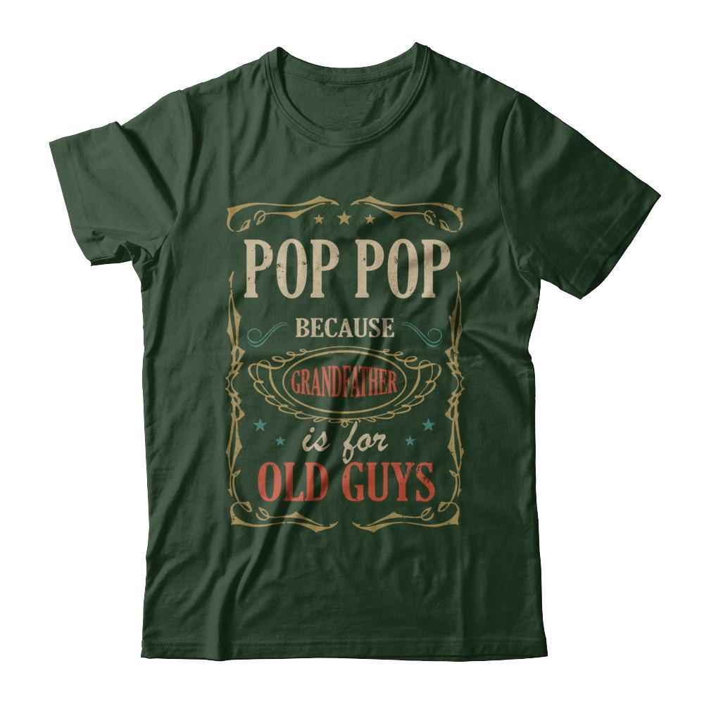 Pop Pop Because Grandfather Is For Old Guys Fathers Day Gift-T-Shirt & Hoodie-Classic T-Shirt-Forest Green