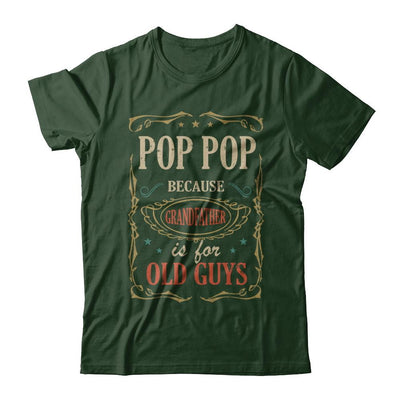 Pop Pop Because Grandfather Is For Old Guys Fathers Day Gift-T-Shirt & Hoodie-Classic T-Shirt-Forest Green