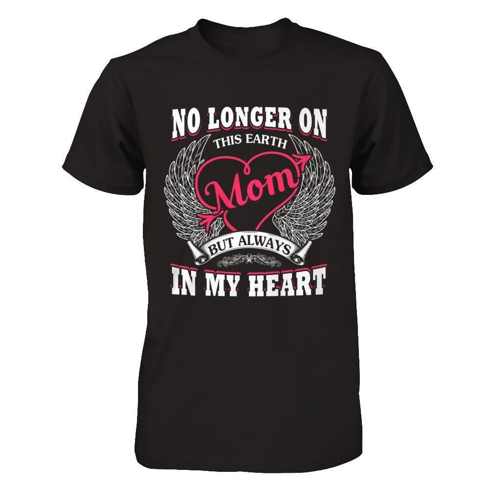 Mom No Longer On This Earth But Always In My Heart-T-Shirt & Hoodie-Premium T-Shirt-Black