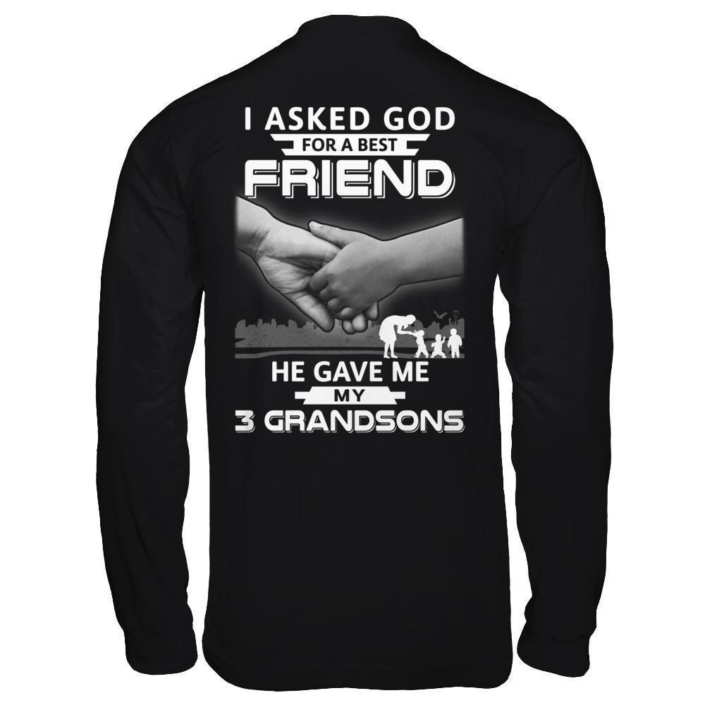 I Asked God For A Best Friend He Gave Me My Three Grandsons-T-Shirt & Hoodie-Long Sleeve T-Shirt-Black