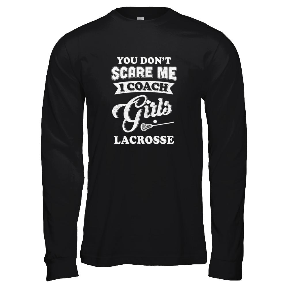 You Don't Scare Me I Coach Girls Lacrosse-T-Shirt & Tank Top-Long Sleeve T-Shirt-Black