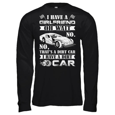 I Have A Girlfriend Oh Wait No No That's A Dirt Car-T-Shirt & Hoodie-Long Sleeve T-Shirt-Black