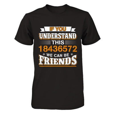 If You Understand This 18436572 We Can Be Friends-T-Shirt & Hoodie-Classic T-Shirt-Black